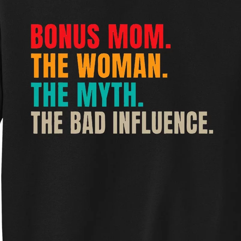 Bonus Mom The Woman The Myth The Bad Influence Funny Stepmom Tall Sweatshirt