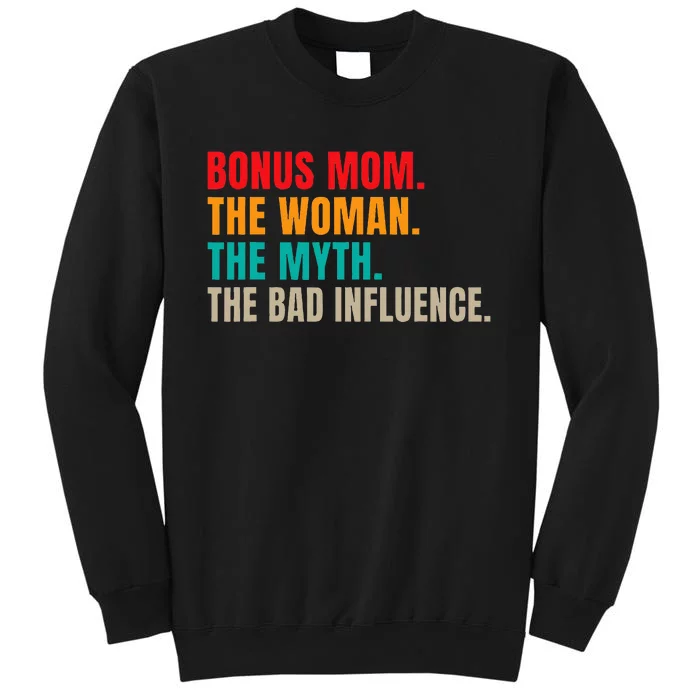 Bonus Mom The Woman The Myth The Bad Influence Funny Stepmom Tall Sweatshirt