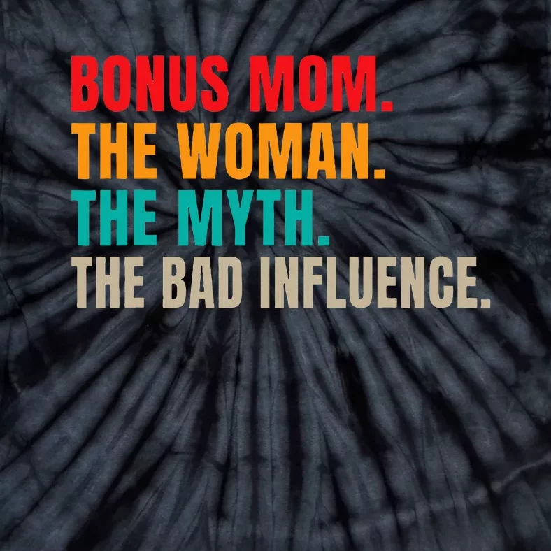 Bonus Mom The Woman The Myth The Bad Influence Funny Stepmom Tie-Dye T-Shirt