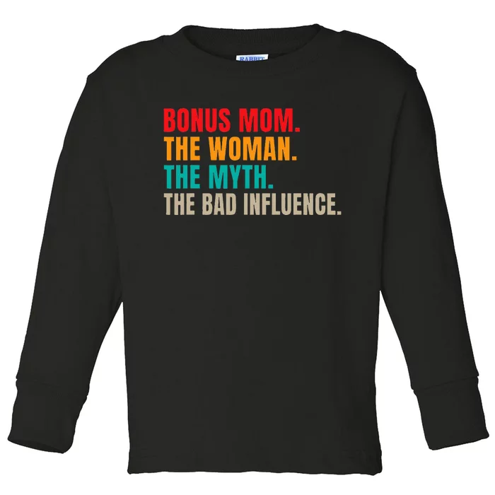 Bonus Mom The Woman The Myth The Bad Influence Funny Stepmom Toddler Long Sleeve Shirt