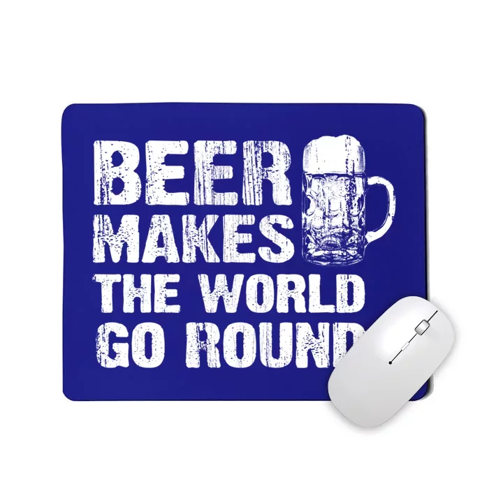 Beer Makes The World Go Round Gift Mousepad