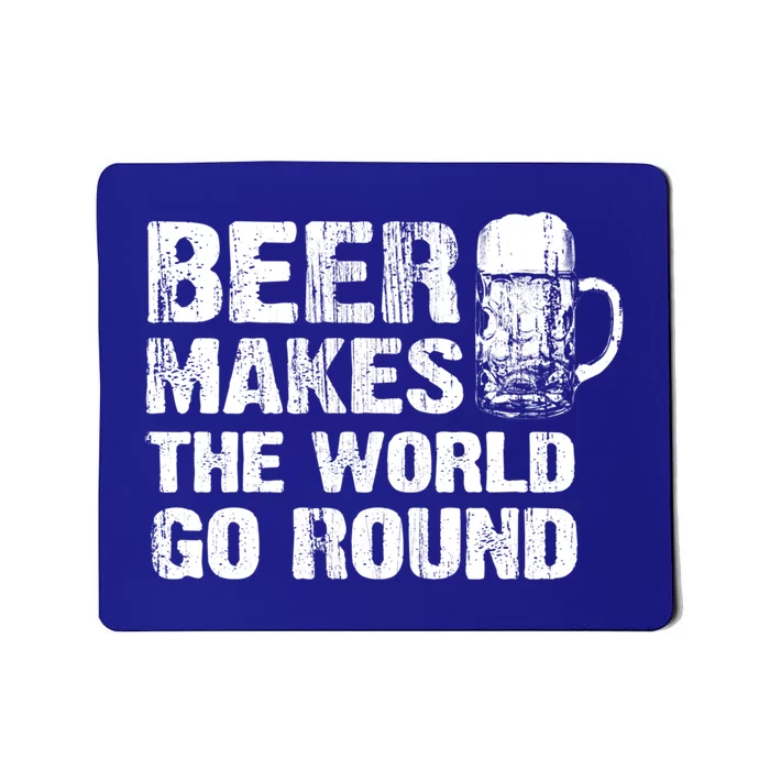 Beer Makes The World Go Round Gift Mousepad