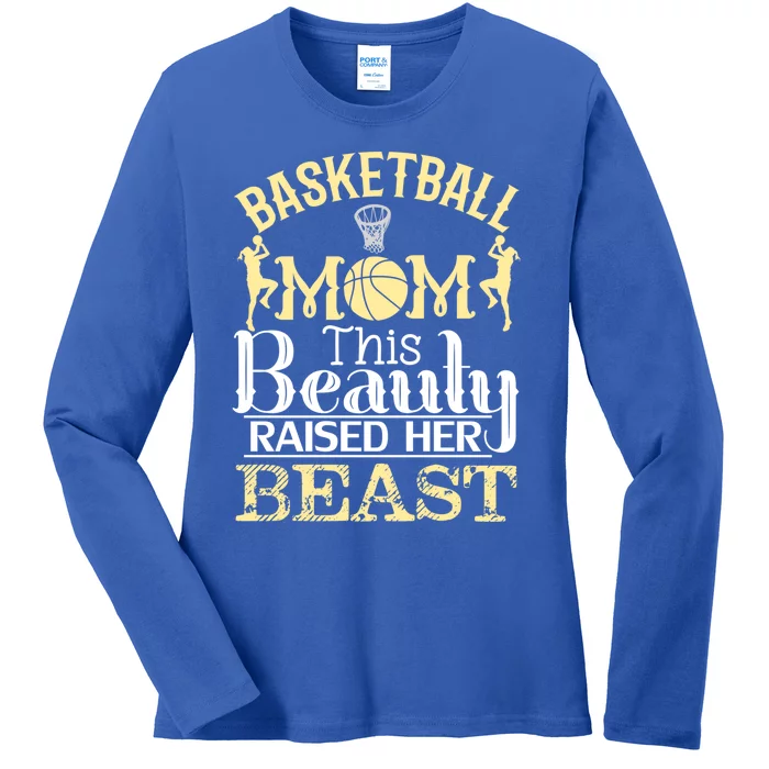 Basketball Mom This Beauty Raised Her Beast Basketball Great Gift Ladies Long Sleeve Shirt