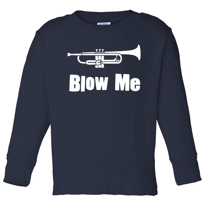 Blow Me Trumpet Funny Trumpet Music Instrument Toddler Long Sleeve Shirt