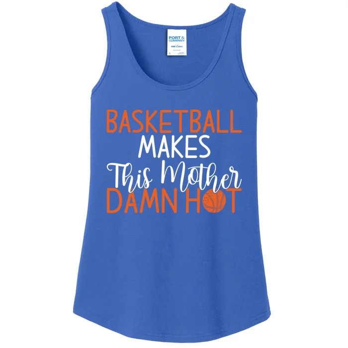 Basketball Makes This Mother Damn Hot Basketball Mom Meaningful Gift Ladies Essential Tank