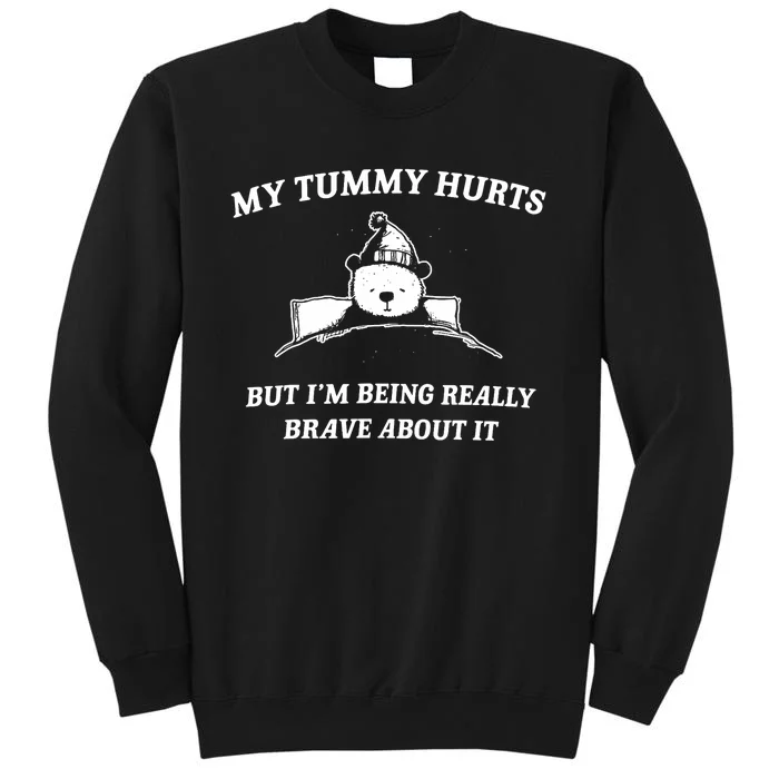 Bear My Tummy Hurts But IM Being Really Brave About It Sweatshirt