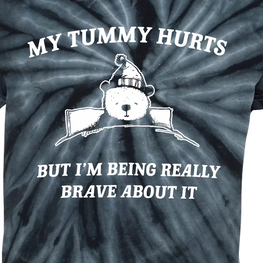 Bear My Tummy Hurts But IM Being Really Brave About It Kids Tie-Dye T-Shirt