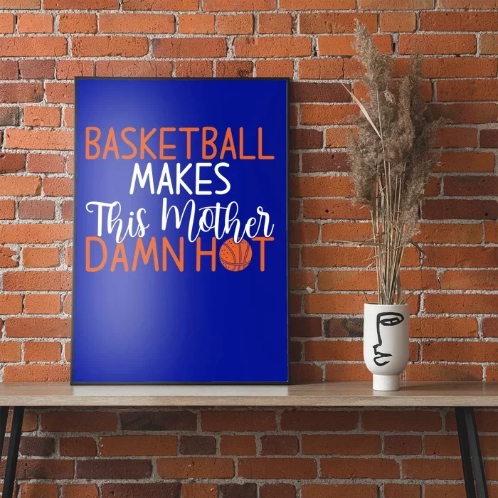 Basketball Makes This Mother Damn Hot Basketball Mom Gift Poster