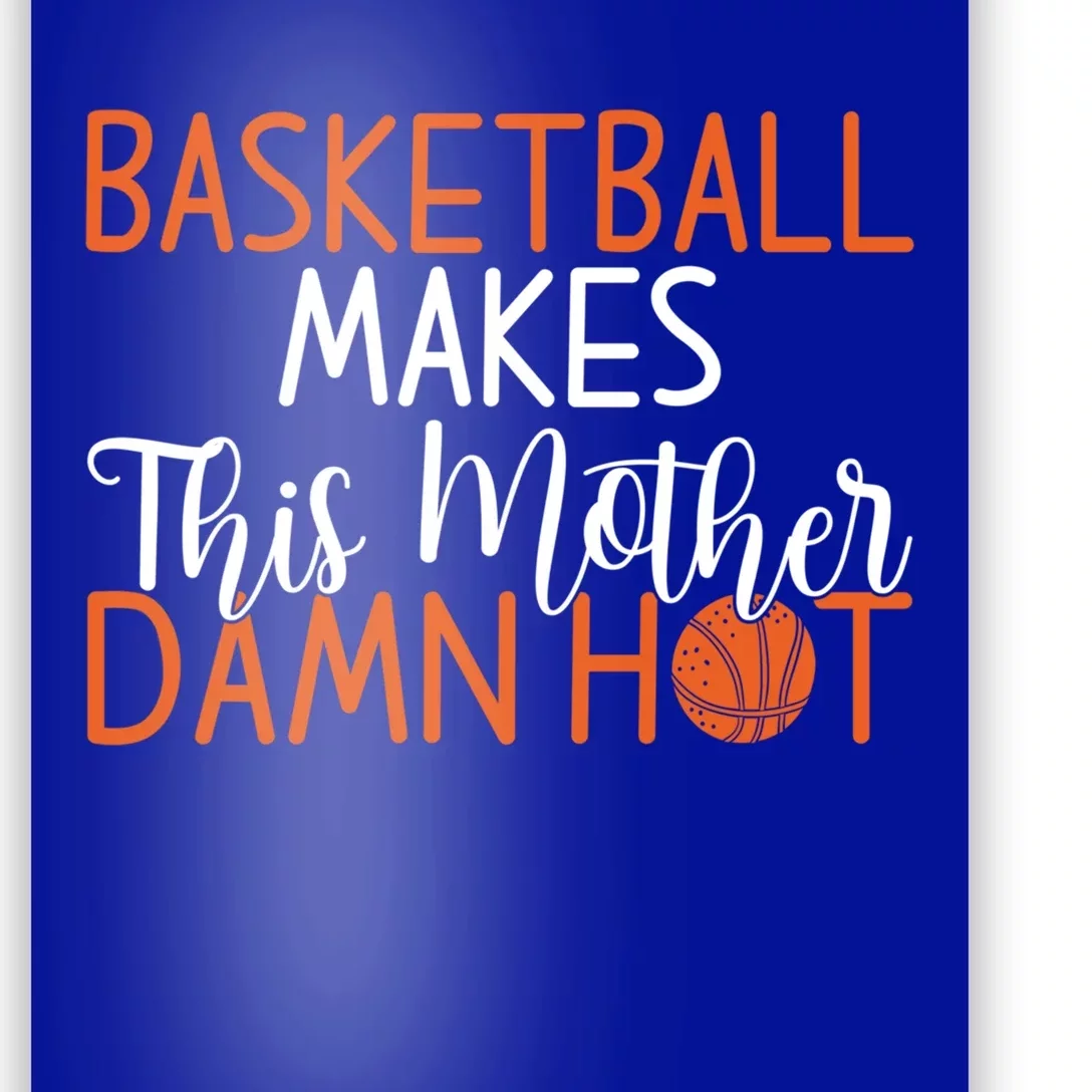 Basketball Makes This Mother Damn Hot Basketball Mom Gift Poster