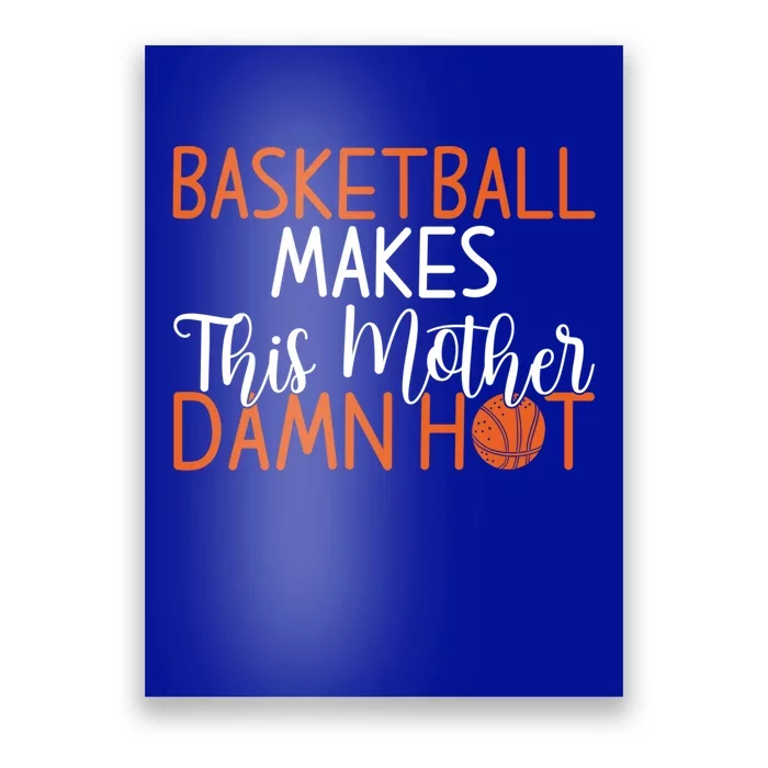 Basketball Makes This Mother Damn Hot Basketball Mom Gift Poster