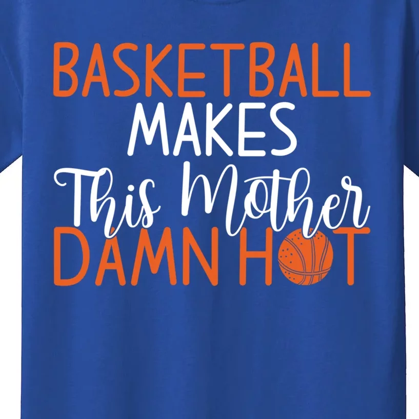 Basketball Makes This Mother Damn Hot Basketball Mom Gift Kids T-Shirt