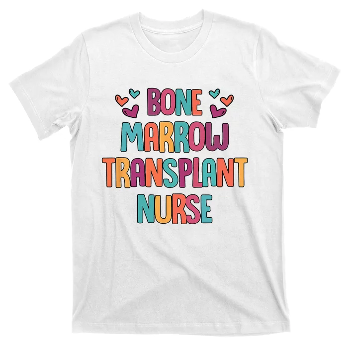 Bone Marrow Transplant Nurse Oncologist Oncology Nurse ONC T-Shirt