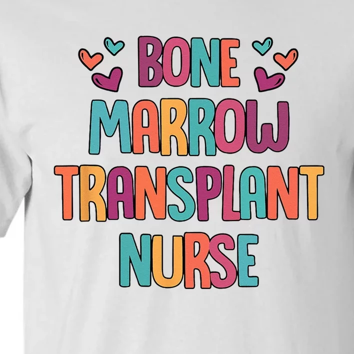 Bone Marrow Transplant Nurse Oncologist Oncology Nurse ONC Tall T-Shirt