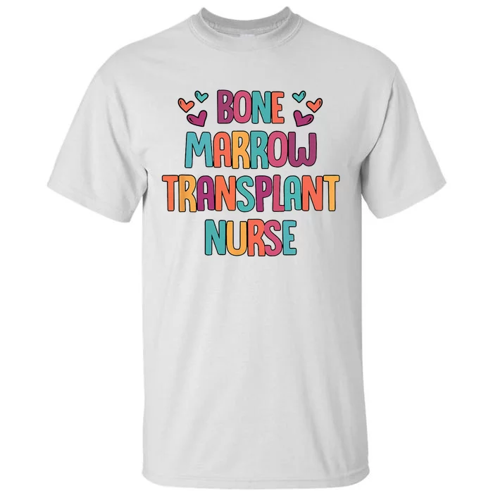 Bone Marrow Transplant Nurse Oncologist Oncology Nurse ONC Tall T-Shirt