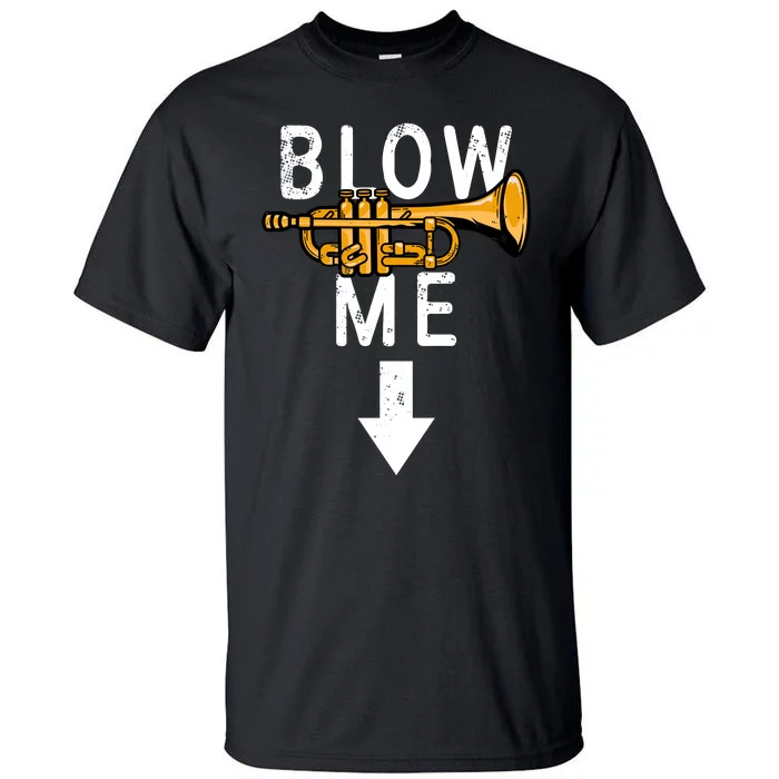 Blow Me Trumpet Funny Gift Tall T-Shirt