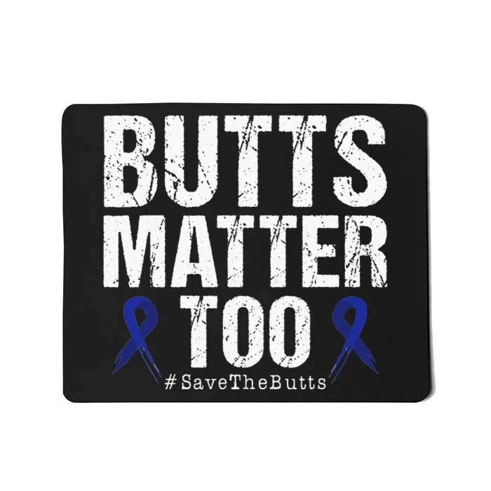 Butts Matter Too Save The Butts Colon Cancer Awareness Mousepad