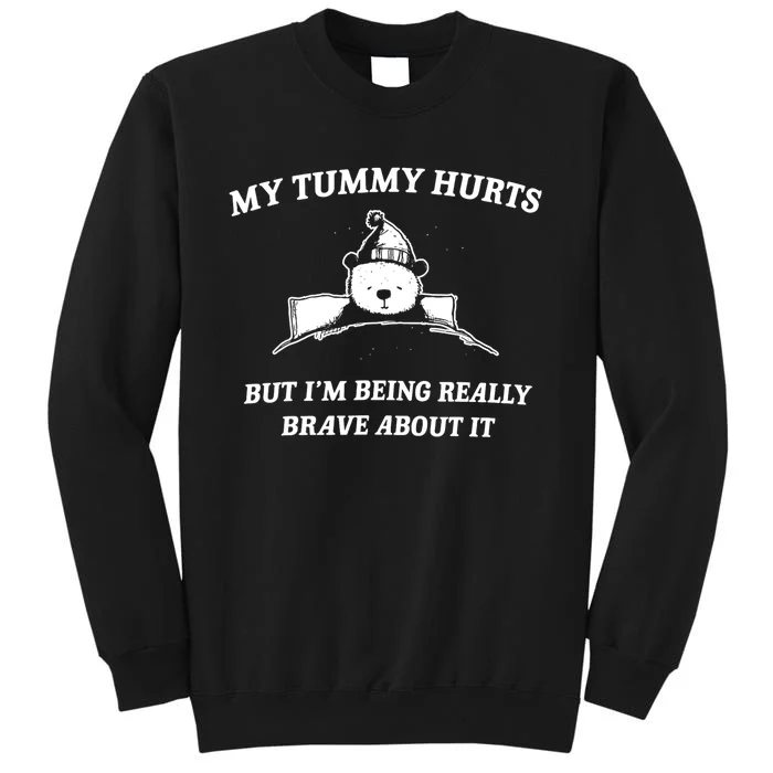 Bear My Tummy Hurts But IM Being Really Brave About It Tall Sweatshirt