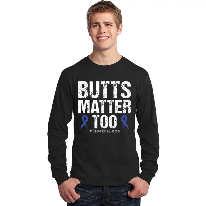 Butts Matter Too Save The Butts Colon Cancer Awareness Tall Long Sleeve T-Shirt