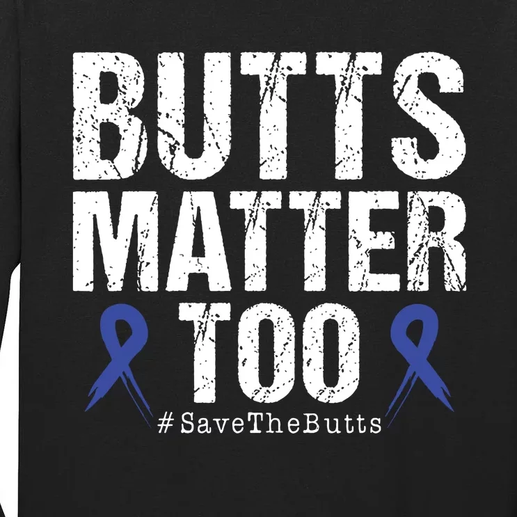 Butts Matter Too Save The Butts Colon Cancer Awareness Tall Long Sleeve T-Shirt