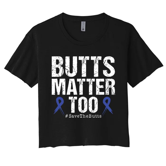 Butts Matter Too Save The Butts Colon Cancer Awareness Women's Crop Top Tee