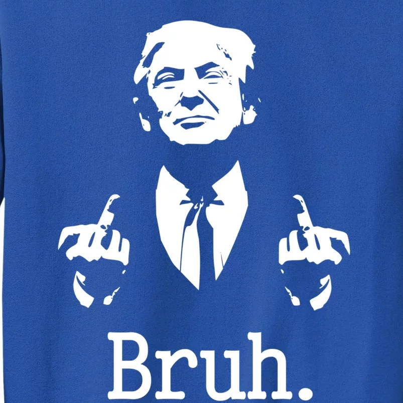 Bruh Meme Trump Saying Election 2024 Sarcastic Gift Tall Sweatshirt