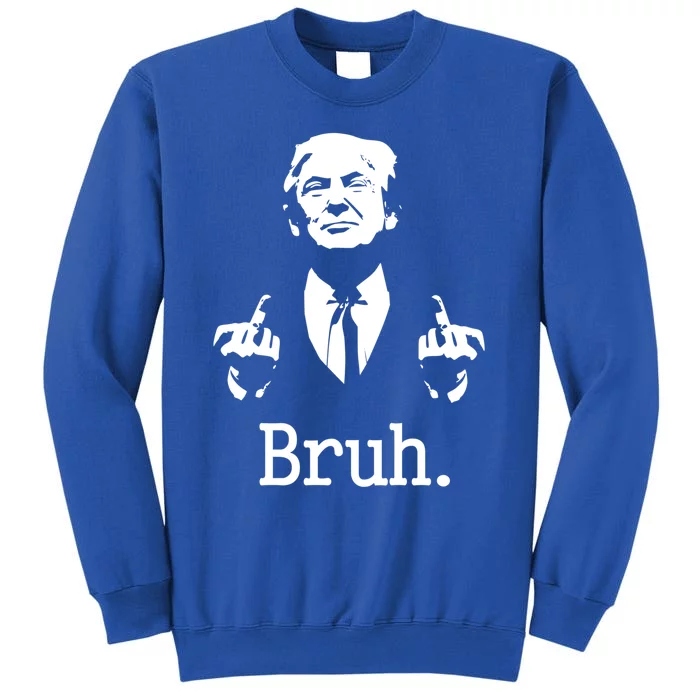 Bruh Meme Trump Saying Election 2024 Sarcastic Gift Tall Sweatshirt