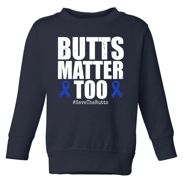 Butts Matter Too Save The Butts Colon Cancer Awareness Toddler Sweatshirt