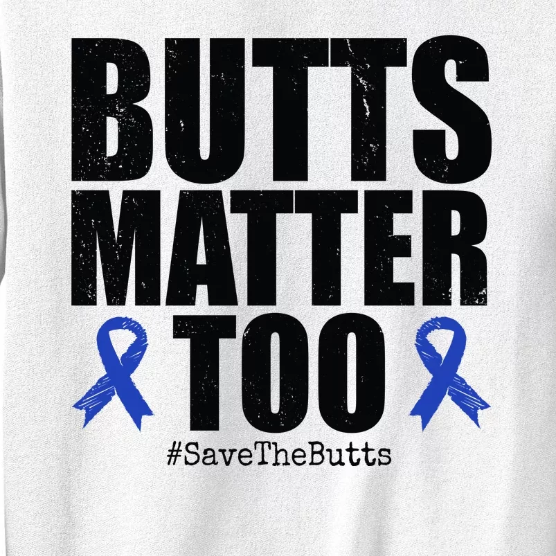 Butts Matter Too Save The Butts Colon Cancer Awareness Sweatshirt