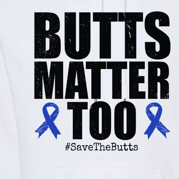 Butts Matter Too Save The Butts Colon Cancer Awareness Premium Hoodie