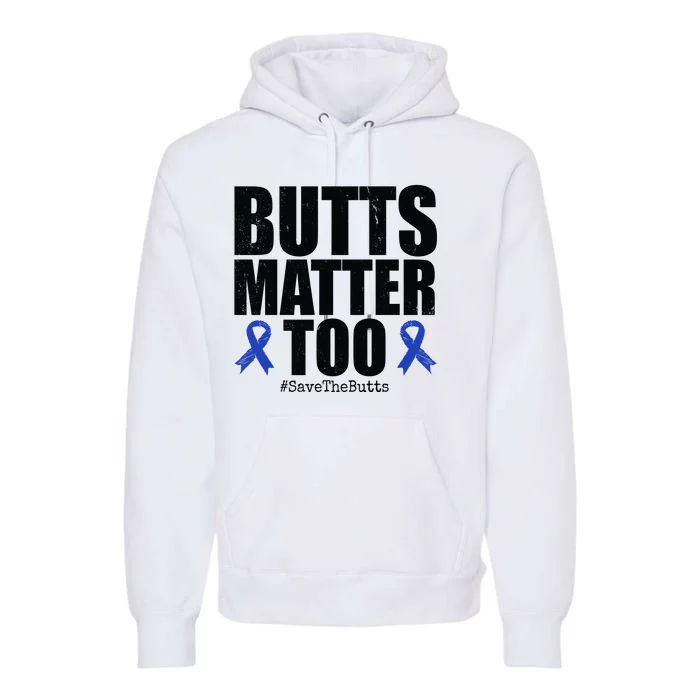 Butts Matter Too Save The Butts Colon Cancer Awareness Premium Hoodie