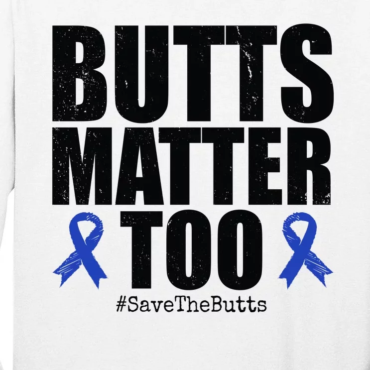 Butts Matter Too Save The Butts Colon Cancer Awareness Tall Long Sleeve T-Shirt