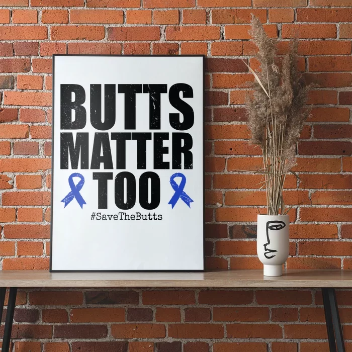 Butts Matter Too Save The Butts Colon Cancer Awareness Poster