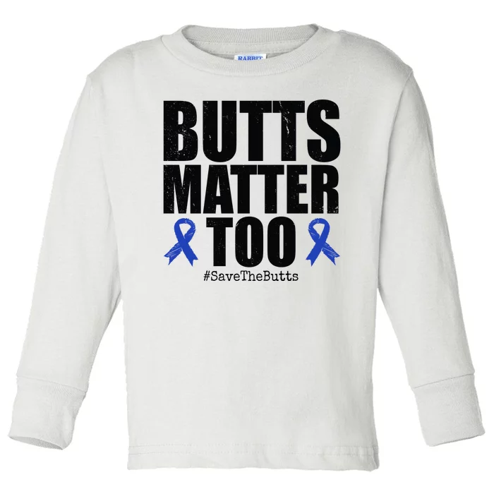 Butts Matter Too Save The Butts Colon Cancer Awareness Toddler Long Sleeve Shirt