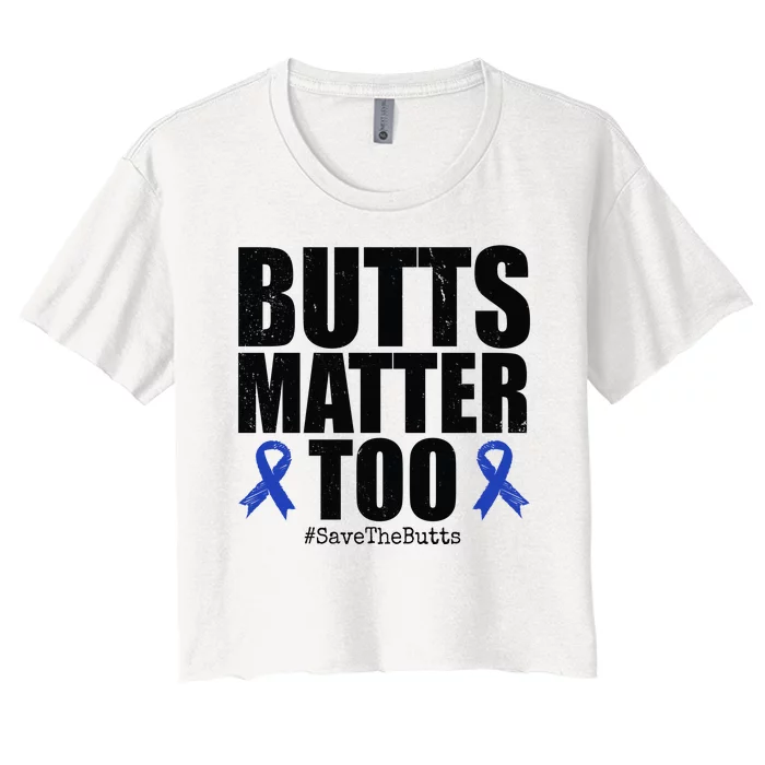 Butts Matter Too Save The Butts Colon Cancer Awareness Women's Crop Top Tee