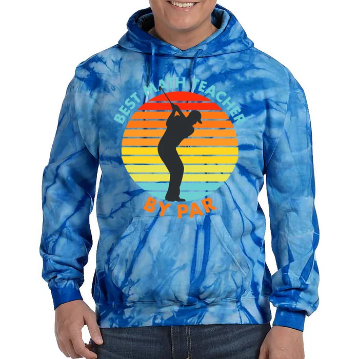 Best Math Teacher By Par Funny Golf Golfer Great Gift Tie Dye Hoodie