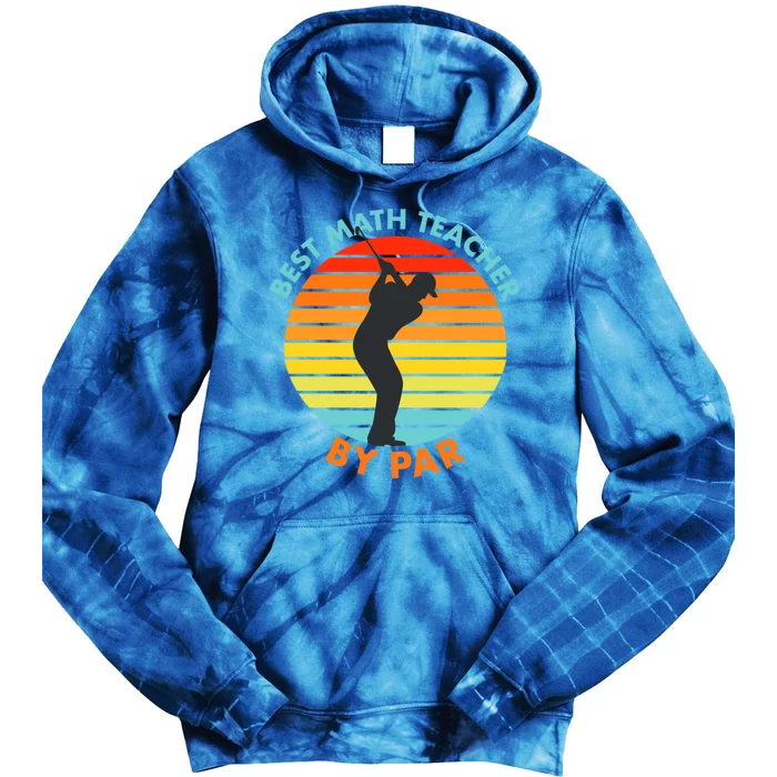 Best Math Teacher By Par Funny Golf Golfer Great Gift Tie Dye Hoodie