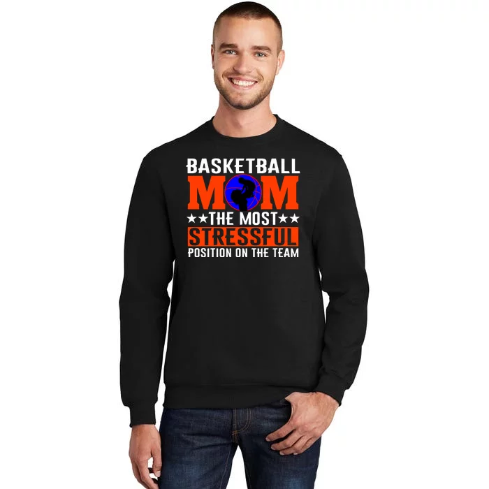 Basketball Mom The Most Stressful Position On The Team Tall Sweatshirt