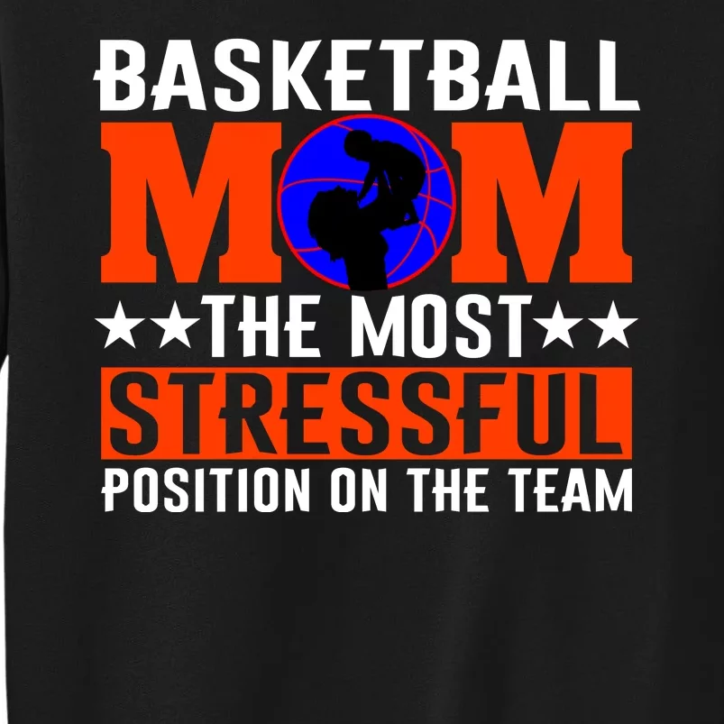 Basketball Mom The Most Stressful Position On The Team Tall Sweatshirt