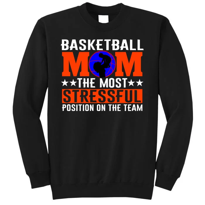 Basketball Mom The Most Stressful Position On The Team Tall Sweatshirt