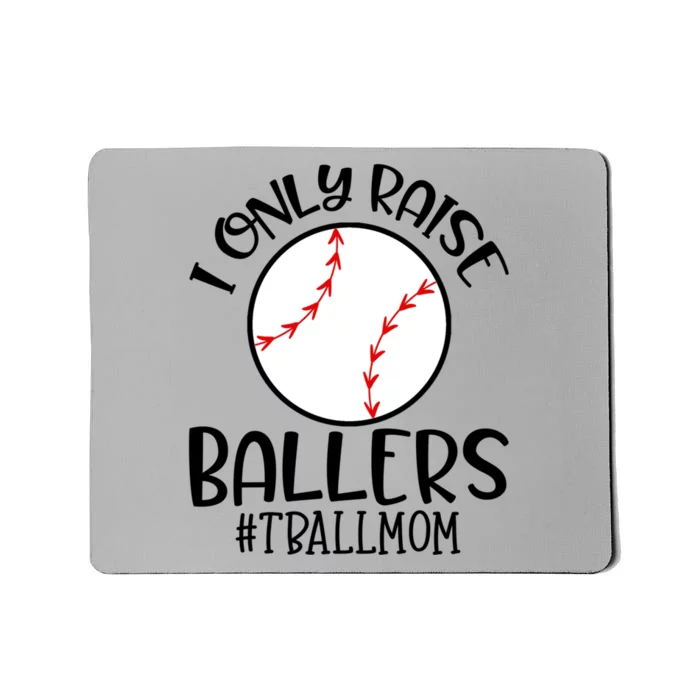 Baseball Mama TBall Mom Gift I Only Raise Ballers Tee Ball Gift Mousepad