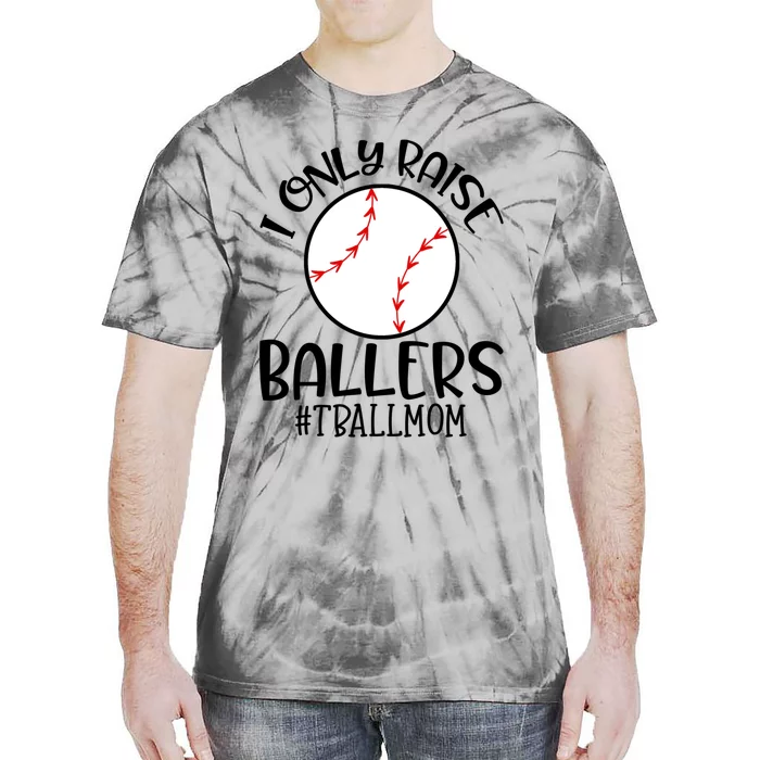 Baseball Mama TBall Mom Gift I Only Raise Ballers Tee Ball Gift Tie-Dye T-Shirt