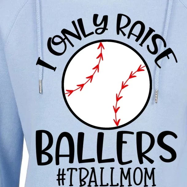 Baseball Mama TBall Mom Gift I Only Raise Ballers Tee Ball Gift Womens Funnel Neck Pullover Hood