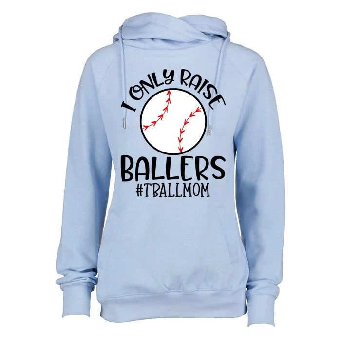 Baseball Mama TBall Mom Gift I Only Raise Ballers Tee Ball Gift Womens Funnel Neck Pullover Hood