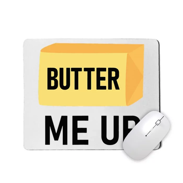 Butter Me Up Funny Jokes Sarcastic Mousepad