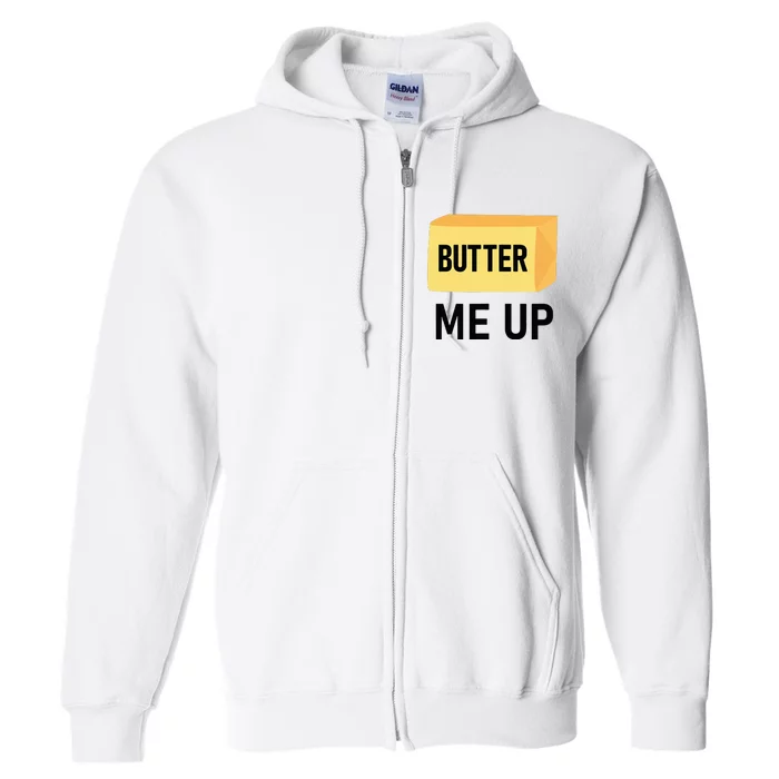 Butter Me Up Funny Jokes Sarcastic Full Zip Hoodie