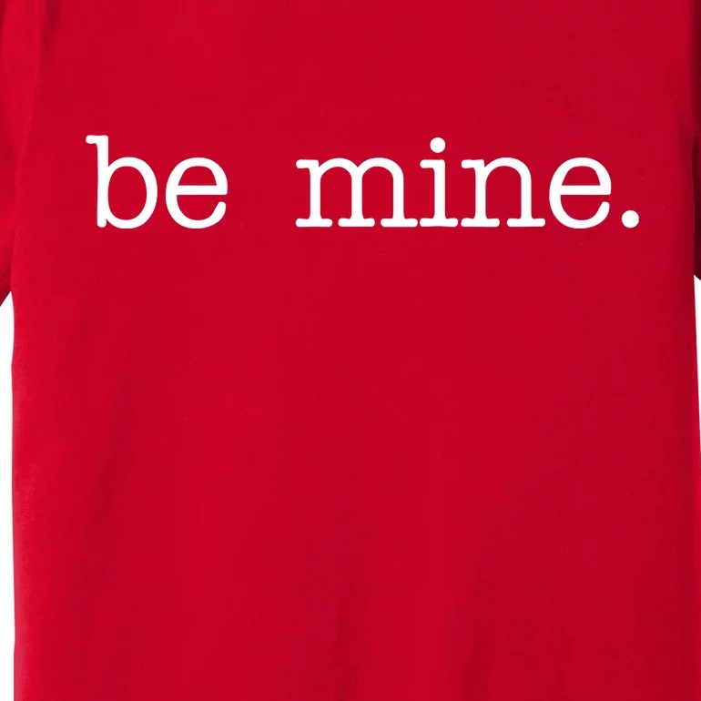 Be Mine Valentine Funny Cute Valentines Day Premium T-Shirt