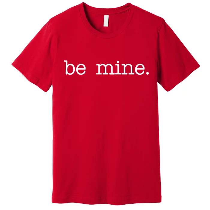 Be Mine Valentine Funny Cute Valentines Day Premium T-Shirt