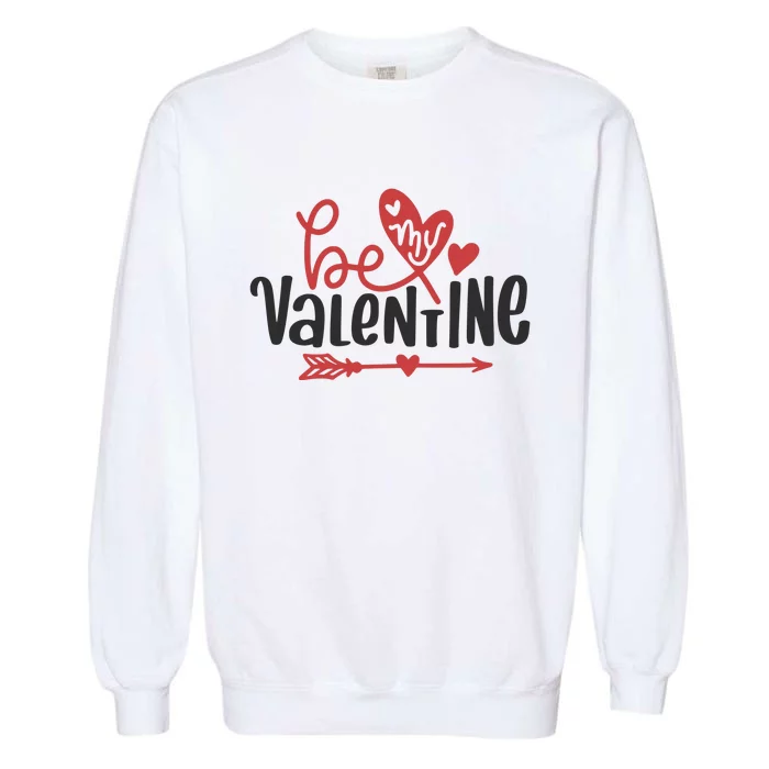 Be My Valentine Cute Gift Garment-Dyed Sweatshirt