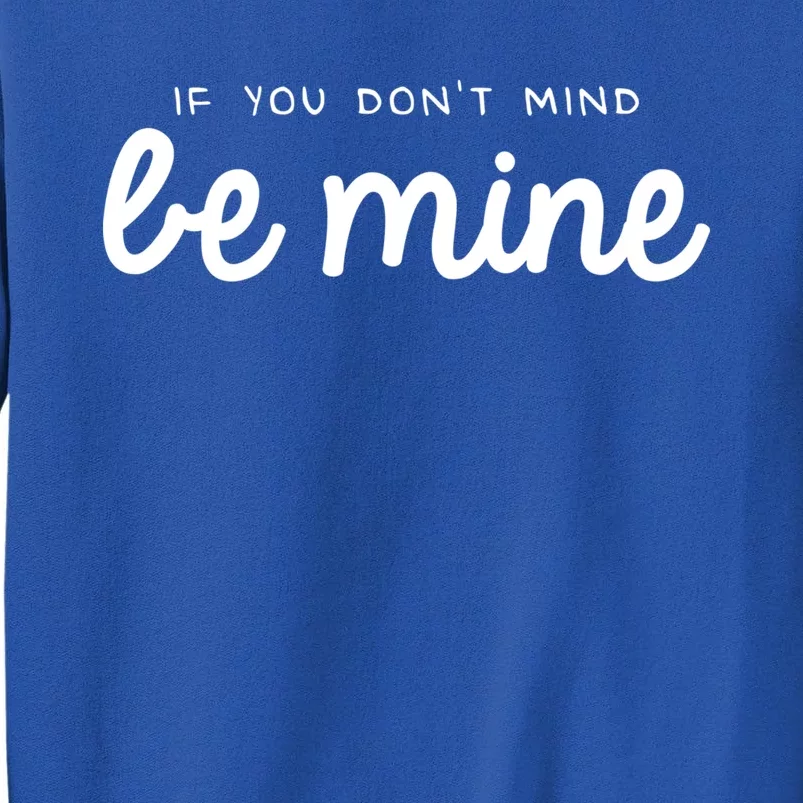 Be Mine Valentine's Day Funny Gift Tall Sweatshirt