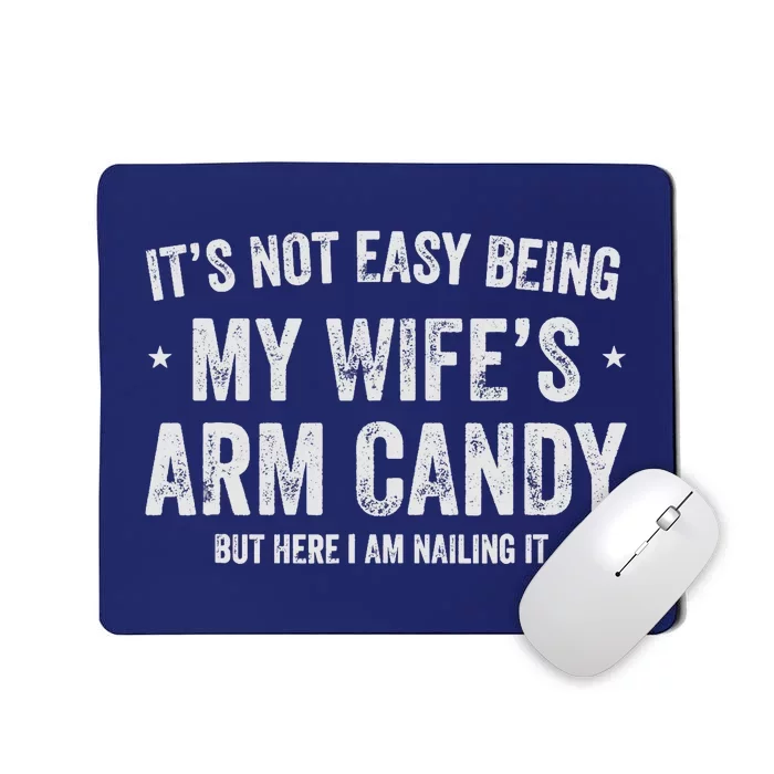 Being My Wife's Arm Candy but here i am nailin Mousepad